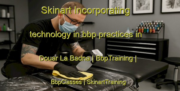 Skinart Incorporating technology in bbp practices in Douar La Badna | BbpTraining | BbpClasses | SkinartTraining-Morocco